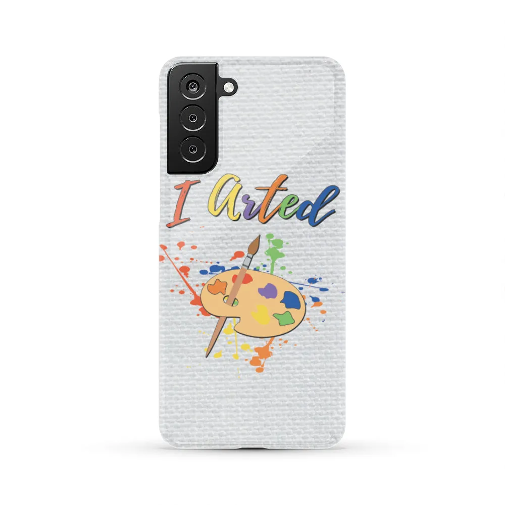 I Arted Phone Case