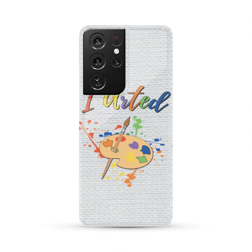 I Arted Phone Case