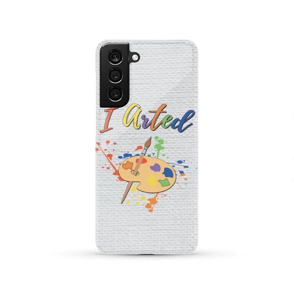 I Arted Phone Case